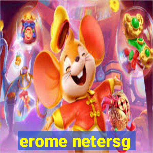 erome netersg